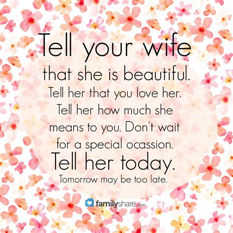 tell your wife that she is beautiful tell her that you love her tell her how much she means to