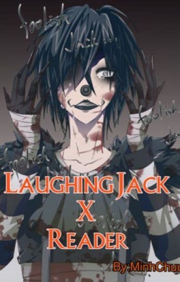Creepypasta Fanfiction Laughing Jack X Reader Minh Châu Wattpad