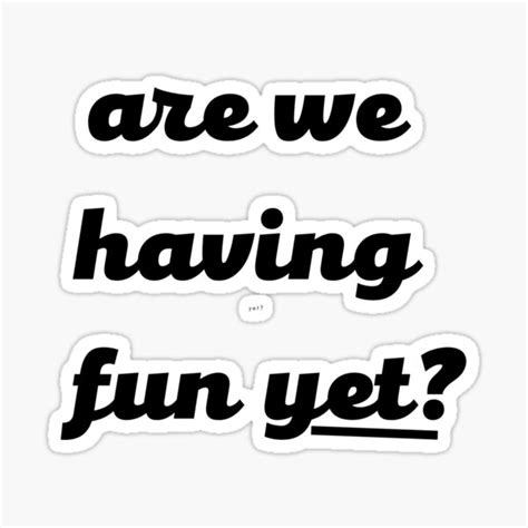 Are We Having Fun Yet 2023 Sticker For Sale By Markits Redbubble