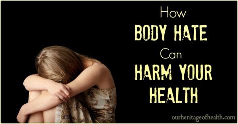 How Body Hate Can Harm Your Health Our Heritage Of Health
