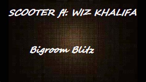 scooter bigroom blitz ft wiz khalifa youtube