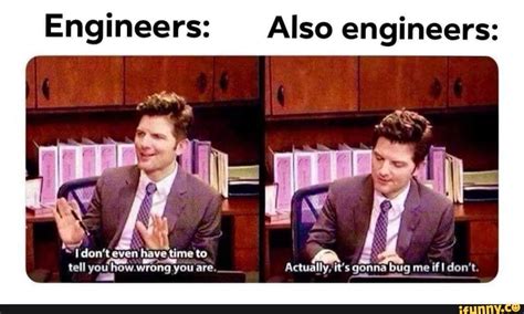 Engineers Also Engineers Ifunny Nerd Memes Funny Relatable