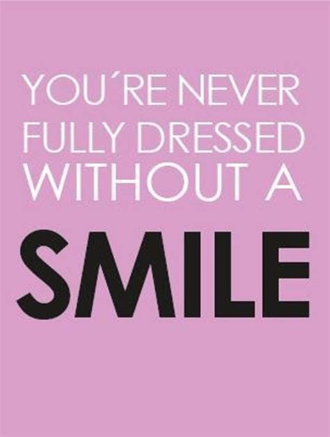 You Re Never Fully Dressed Without A Smile