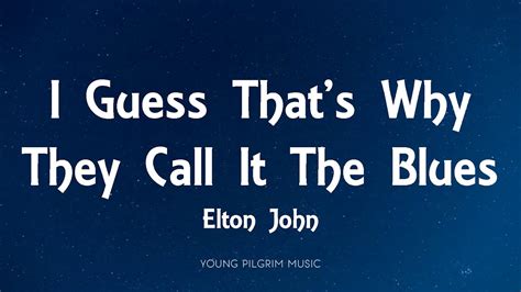 Elton John I Guess Thats Why They Call It The Blues Lyrics Youtube