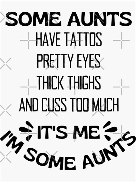 some aunts have tattoos pretty eyes thick thighs and cuss too much it s me i m some aunts