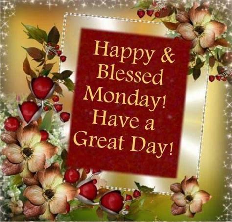 Happy And Blessed Monday Have A Great Day Pictures Photos And Images