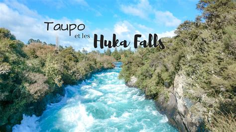 Visiter Taupo Son Lac Et Les Huka Falls