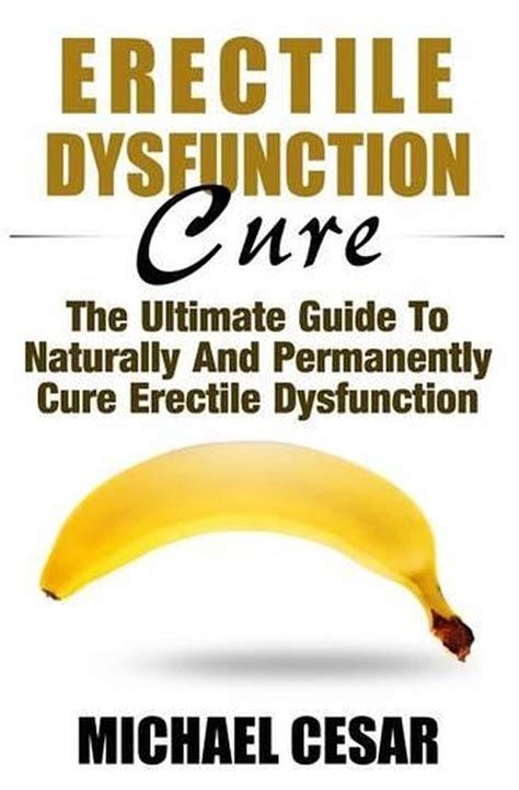 Erectile Dysfunction Cure The Ultimate Guide To Naturally And