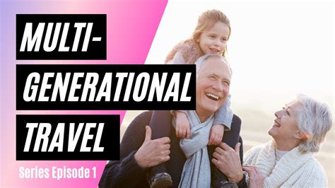 Multi Generational Travel Episode 1 Youtube