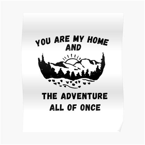 You Are My Home And The Adventure All Of Once Mountain Poster For