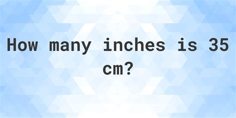 What Is 35 Cm In Inches Calculatio