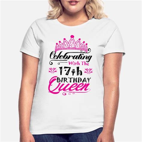 Celebrating With The 17th Birthday Queen Womens T Shirt Spreadshirt