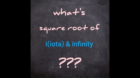 Find Square Root Of Iota I And Infinity Youtube