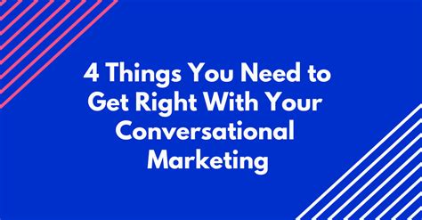4 Things You Need To Get Right With Your Conversational Marketing