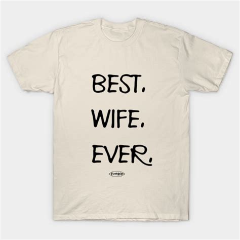 best wife ever best wife ever t shirt teepublic