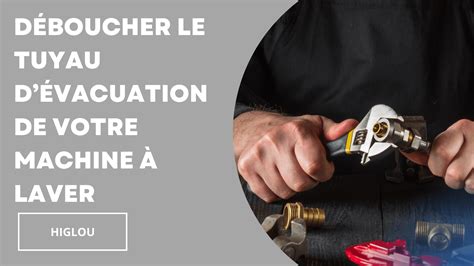 Le Guide Ultime Pour D Boucher Le Tuyau D Vacuation De Votre Machine