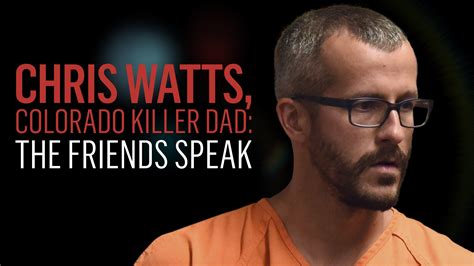 Watch Chris Watts Colorado Killer Dad The Friends Speak Streaming Online On Philo Free Trial
