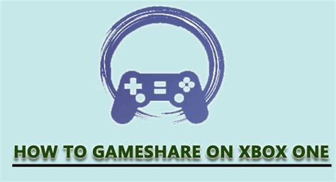 How To Gameshare On Xbox One And Series Sx 2023 Updated