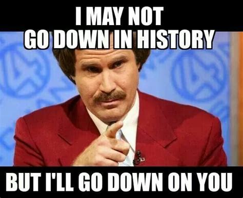 Ill Go Down On You Funny Memes Funny Pictures Will Ferrell Quotes