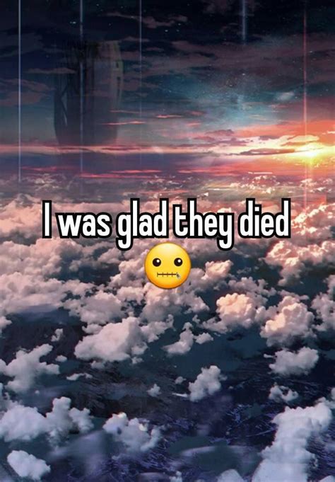 I Was Glad They Died 🤐