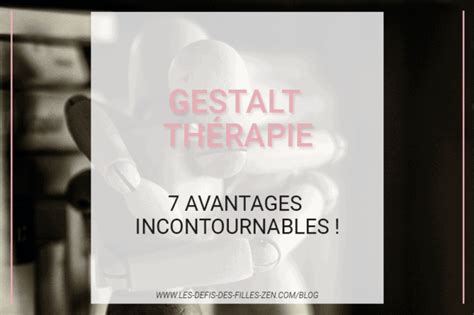 Gestalt Thérapie 7 Avantages Incontournables