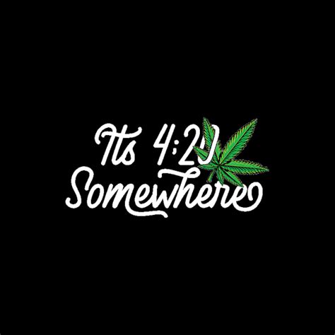 Its 420 Somewhere Ganja Weed Cannabis