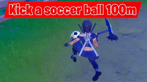Kick A Soccer Ball 100 Meters Location Fortnite Battle Royale Youtube
