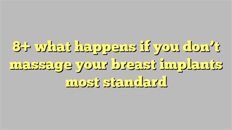 8 What Happens If You Dont Massage Your Breast Implants Most Standard