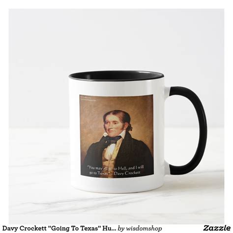Complete list of store locations and store hours in all states. Davy Crockett "Going To Texas" Humor Quote Mug | Zazzle ...