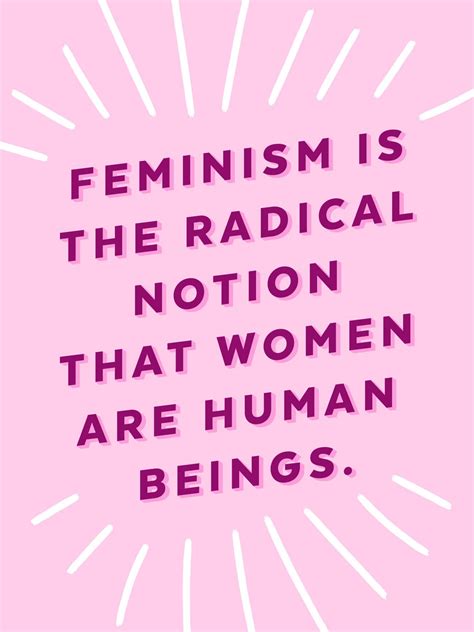 Feminism Is The Radical Notion That Women Are Human Beings Radical Notion Feminism Feminism