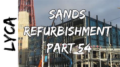 Sands Refurbishment 54 Youtube