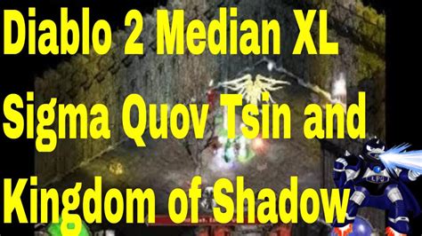 It is a massive piece of work that even blizzard has praised. Diablo 2 Median XL Sigma Quov Tsin and Kingdom of Shadow ...