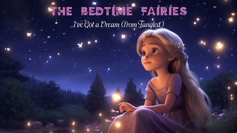 Ive Got A Dream From Disneys Tangled The Bedtime Fairies