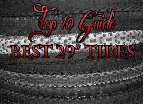 Tyre width is directly relative to air volume, though, and a larger air volume provides more isolation, damping and control. Top Ten Guide - Best 29" Mountain Bike Tires