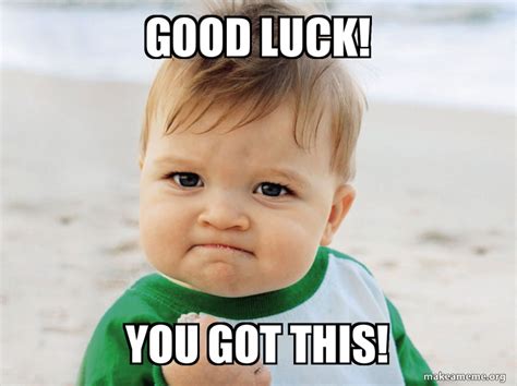 Good Luck You Got This Meme Generator