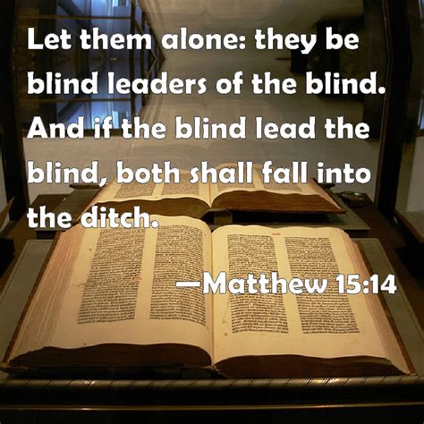 Matthew 1514 Let Them Alone They Be Blind Leaders Of The Blind And