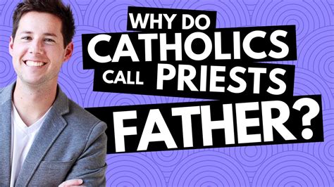 Why Do Catholics Call Their Priests Father Youtube