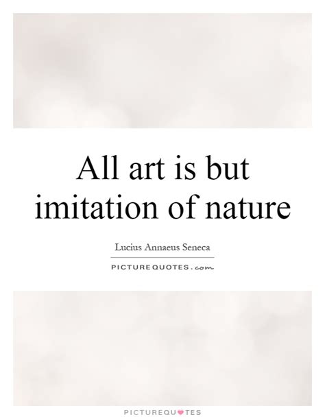 All Art Is But Imitation Of Nature Picture Quotes
