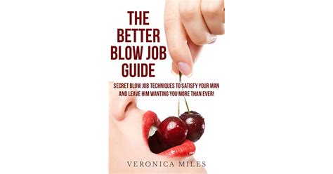 The Better Blow Job Guide Secret Blow Job Techniques To Satisfy Your Man And Leave Him Wanting