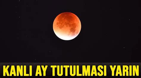 Kanlı Ay Tutulması nedir ne zaman gerçekleşecek Türkiyeden