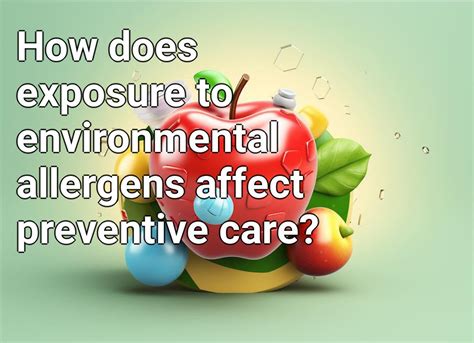 How Does Exposure To Environmental Allergens Affect Preventive Care