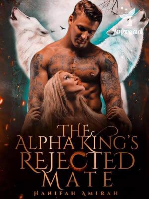 The Alpha King's Rejected Mate Novel Read Online, by Hanifah Amirah