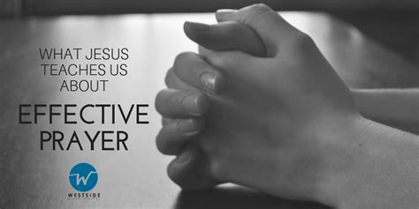 What Jesus Teaches Us About Effective Prayer Westside Bible Chapel
