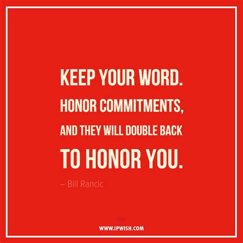 Keep Your Word Honor Commitments And They Will Double Back To Honor