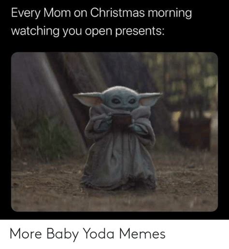 You seemingly can't scroll through twitter or instagram without seeing a baby yoda meme popping up, and a new wave of baby yoda mania every mom on christmas morning watching you open presents: Every Mom on Christmas Morning Watching You Open Presents ...
