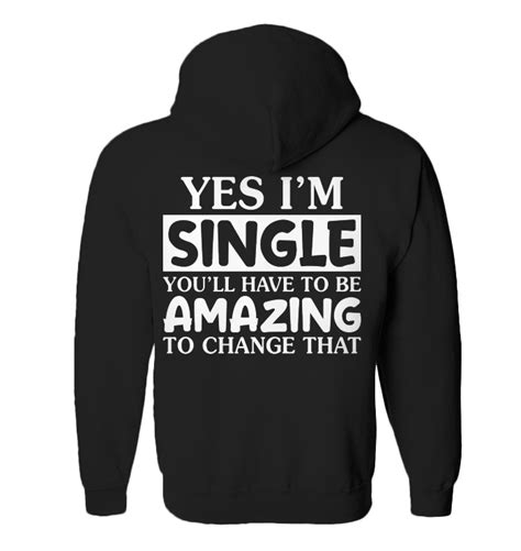 yes i am single you will have to be funny zip hoodie women outfit funny