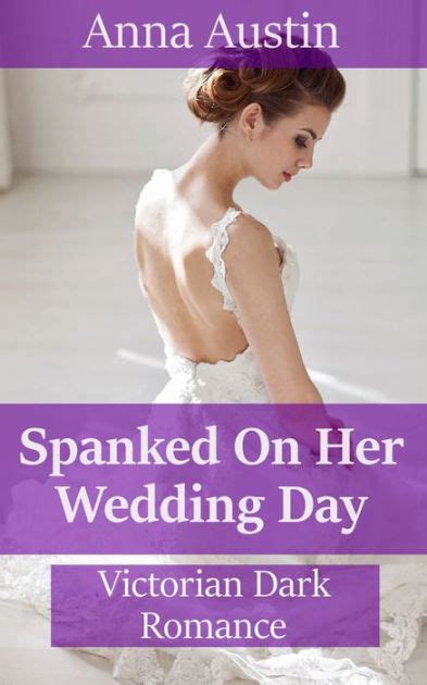 Spanked On Her Wedding Day Victorian Bdsm Erotica By Anna Austin Nook Book Ebook Barnes