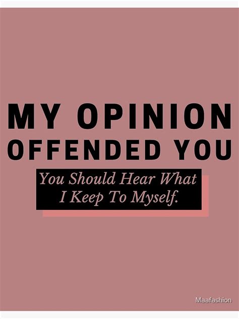 My Opinion Offended You You Should Hear What I Keep To Myself Poster