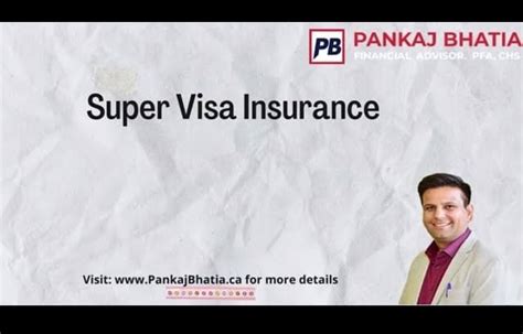 Super visa insurance monthly or yearly plan in Canada - Pankaj Bhatia