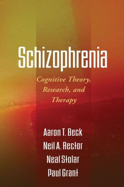 Schizophrenia Cognitive Theory Research And Therapy By Aaron T Beck